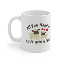 Load image into Gallery viewer, All you need is love and a Pug (and coffee) Ceramic Mug 11oz