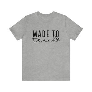 Made to Teach T-shirt, Teacher Appreciation, World's Best Teacher, Teacher Love, Teacher Gift