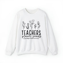 Load image into Gallery viewer, Teachers Plant Seeds, Teacher Appreciation, Teacher Gift, Teacher Life, Helping Little Minds Grow, Sweatshirt