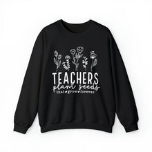 Load image into Gallery viewer, Teachers Plant Seeds, Teacher Appreciation, Teacher Gift, Teacher Life, Helping Little Minds Grow, Sweatshirt