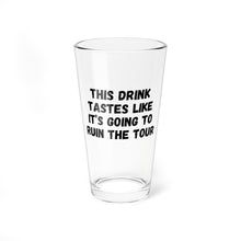 Load image into Gallery viewer, This drink tastes like it’s going to ruin the tour glass, 16oz