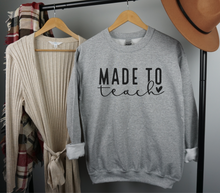 Load image into Gallery viewer, Made to Teach Sweatshirt, Teacher Appreciation, World&#39;s Best Teacher, Teacher Love, Teacher Gift