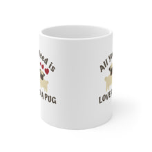 Load image into Gallery viewer, All you need is love and a Pug (and coffee) Ceramic Mug 11oz