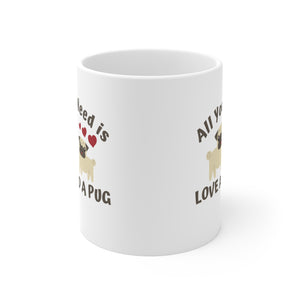 All you need is love and a Pug (and coffee) Ceramic Mug 11oz