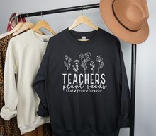 Load image into Gallery viewer, Teachers Plant Seeds, Teacher Appreciation, Teacher Gift, Teacher Life, Helping Little Minds Grow, Sweatshirt