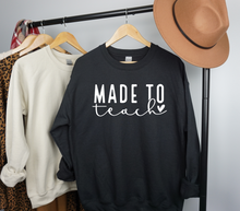 Load image into Gallery viewer, Made to Teach Sweatshirt, Teacher Appreciation, World&#39;s Best Teacher, Teacher Love, Teacher Gift