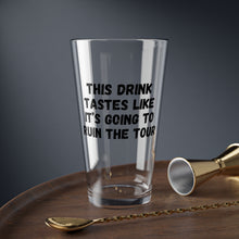 Load image into Gallery viewer, This drink tastes like it’s going to ruin the tour glass, 16oz