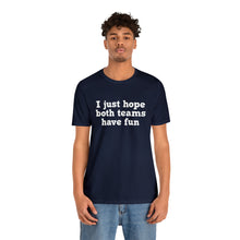 Load image into Gallery viewer, I just hope both teams have fun Unisex Jersey Short Sleeve Tee Football, Basketball, Soccer, Baseball, Hockey