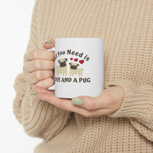 Load image into Gallery viewer, All you need is love and a Pug (and coffee) Ceramic Mug 11oz