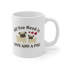 Load image into Gallery viewer, All you need is love and a Pug (and coffee) Ceramic Mug 11oz