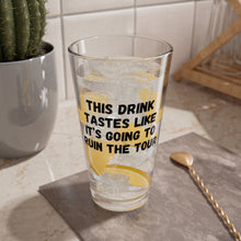 Load image into Gallery viewer, This drink tastes like it’s going to ruin the tour glass, 16oz