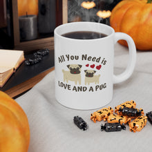 Load image into Gallery viewer, All you need is love and a Pug (and coffee) Ceramic Mug 11oz