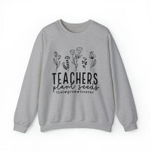 Load image into Gallery viewer, Teachers Plant Seeds, Teacher Appreciation, Teacher Gift, Teacher Life, Helping Little Minds Grow, Sweatshirt