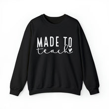 Load image into Gallery viewer, Made to Teach Sweatshirt, Teacher Appreciation, World&#39;s Best Teacher, Teacher Love, Teacher Gift