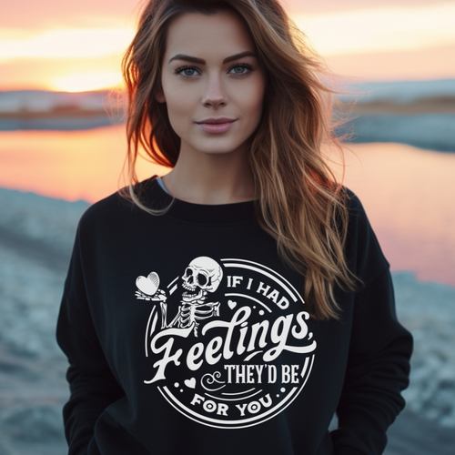 If I had feelings they would be for you crewneck